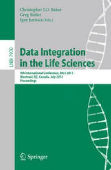 Data Integration in the Life Sciences: 9th International Conference, DILS 2013, Montreal, QC, Canada, July 11-12, 2013. Proceedings