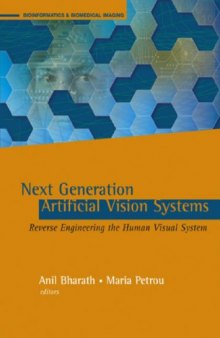 Next Generation Artificial Vision Systems: Reverse Engineering the Human Visual System (Artech House Series Bioinformatics & Biomedical Imaging)