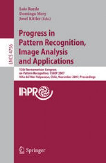 Progress in Pattern Recognition, Image Analysis and Applications: 12th Iberoamericann Congress on Pattern Recognition, CIARP 2007, Valparaiso, Chile, November 13-16, 2007. Proceedings