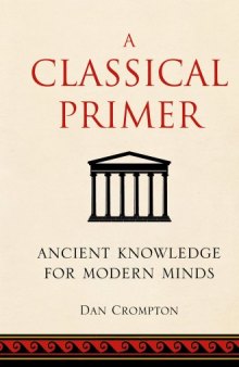 A Classical Primer: Ancient Knowledge for Modern Minds