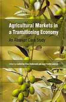 Agricultural markets in a transitioning economy : an Albanian case study