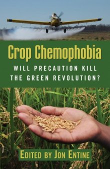 Crop Chemophobia: Will Precaution Kill the Green Revolution?