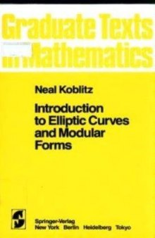 Introduction to Elliptic Curves and Modular Forms (Graduate Texts in Mathematics, Vol 97)