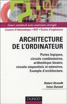 Architecture de l'ordinateur : Portes logiques, circuits combinatoires, arithmétique binaire, circuits séquentiels et mémoires, exemple d'architecture