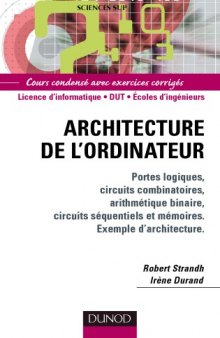 Architecture de l'ordinateur : Portes logiques, circuits combinatoires, arithmétique binaire, circuits séquentiels et mémoires. Exemple d'architecture