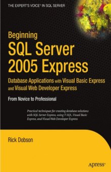 Beginning SQL Server 2005 Express Database Applications with Visual Basic Express and Visual Web Developer Express From Novice to Professional