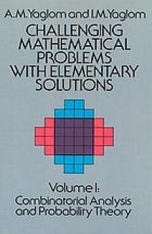 Challenging mathematical problems with elementary solutions Volume I : Combinatorial Analysis and Probability Theory