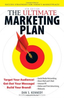 The Ultimate Marketing Plan: Target Your Audience! Get Out Your Message! Build Your Brand! 4th Edition