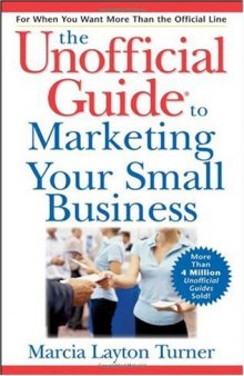 The Unofficial Guide to Marketing Your Small Business (Unofficial Guides)