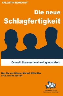 Die Neue Schlagfertigkeit: Schnell, überraschend Und Sympathisch. Was Sie Von Obama, Merkel, Klitschko& Co. Lernen Können