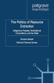The Politics of Resource Extraction: Indigenous Peoples, Multinational Corporations and the State