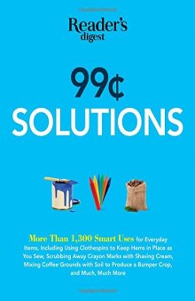 99 Cent Solutions: Over 1,300 Smart uses for everyday stuff including clothespins to keep hems in place as you sew, wiping down the fridge with tomato...