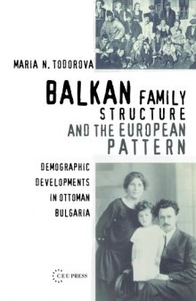 Balkan Family Structure And the European Pattern: Demographic Developments in Ottoman Bulgaria (Past Incorporated Ceu Studies in the Humanities)