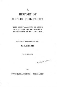 A history of Muslim philosophy: With short accounts of other disciplines and the modern renaissance in Muslim lands- Vol I
