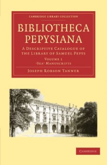 Bibliotheca Pepysiana: A Descriptive Catalogue of the Library of Samuel Pepys (Cambridge Library Collection - Cambridge) (Volume 1)