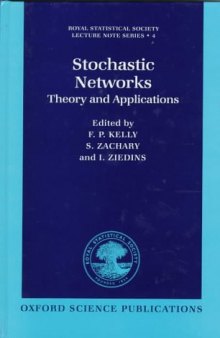 Stochastic Networks: Theory and Applications (Royal Statistical Society Lecture Note Series, 4)