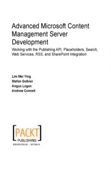 Advanced Microsoft Content Management Server development : working with the publishing API, placeholders, search, web services, RSS, and SharePoint integration