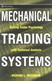 Mechanical Trading Systems Pairing Trader Psychology with Technical Analysis - RICHARD L WEISSMAN