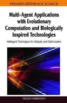 Multi-Agent Applications with Evolutionary Computation and Biologically Inspired Technologies: Intelligent Techniques for Ubiquity and Optimization  