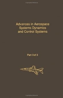 Advances in aerospace systems dynamics and control systems. Part 3 of 3