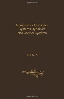 Advances in Aerospace Systems Dynamics and Control Systems: Advances in Theory and Applications : Advances in Aerospace Systems Dynamics and Control Systesm, Part 2 of 3