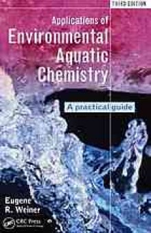 Applications of environmental aquatic chemistry : a practical guide