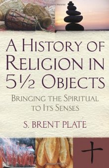 A History of Religion in 51/2 Objects: Bringing the Spiritual to Its Senses