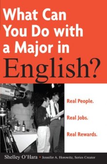 What Can You Do with a Major in English: Real people. Real jobs. Real rewards. (What Can You Do with a Major in...)