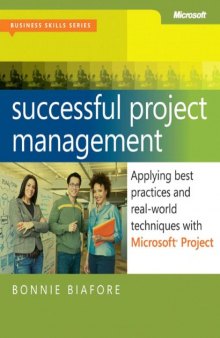Successful Project Management: Applying Best Practices and Real-World Techniques with Microsoft Project: Applying Best Practices, Proven Methods, and ... with Microsoft Project (Business Skills)