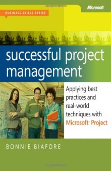 Successful Project Management: Applying Best Practices and Real-World Techniques with Microsoft Project: Applying Best Practices, Proven Methods, and Real-World Techniques with Microsoft Project