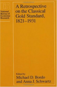 A Retrospective on the Classical Gold Standard, 1821-1931 (National Bureau of Economic Research Conference Report)