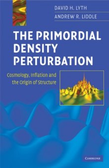 The Primordial Density Perturbation: Cosmology, Inflation and the Origin of Structure