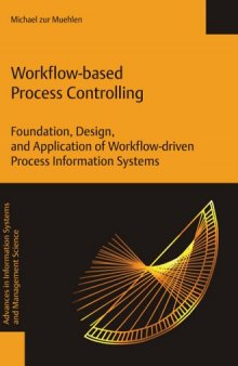 Workflow-based process controlling: foundation, design, and application of workflow-driven process information systems / cMichael zur Muehlen