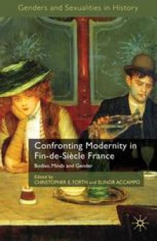 Confronting Modernity in Fin-de-Siècle France: Bodies, Minds and Gender