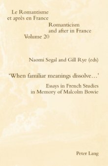 'When familiar meanings dissolve...' : Essays in French Studies in Memory of Malcolm Bowie