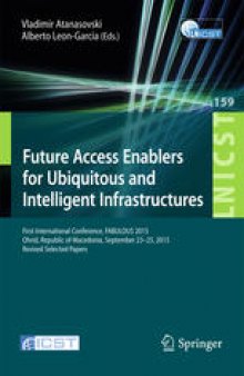 Future Access Enablers for Ubiquitous and Intelligent Infrastructures: First International Conference, FABULOUS 2015, Ohrid, Republic of Macedonia, September 23-25, 2015. Revised Selected Papers