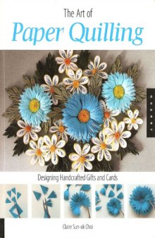 Art of Paper Quilling: Designing Handcrafted Gifts and Cards 