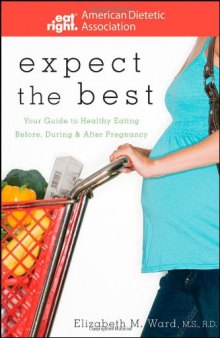 Expect the Best: Your Guide to Healthy Eating Before, During, and After Pregnancy (American Dietetic Association)