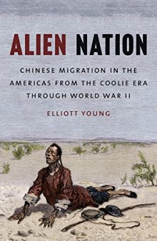 Alien Nation: Chinese Migration in the Americas from the Coolie Era through World War II