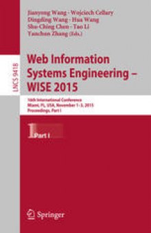 Web Information Systems Engineering – WISE 2015: 16th International Conference, Miami, FL, USA, November 1–3, 2015, Proceedings, Part I