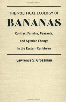 The Political Ecology of Bananas: Contract Farming, Peasants, and Agrarian Change in the Eastern Caribbean
