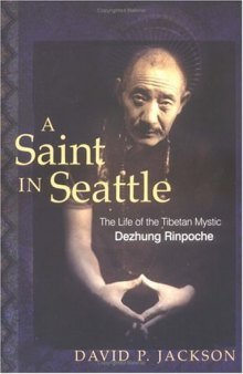 A Saint in Seattle: The Life of the Tibetan Mystic Dezhung Rinpoche