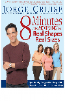 8 Minutes in the Morning for Real Shapes, Real Sizes. Specifically Designed for People Who Want to Lose 30 Pounds or More