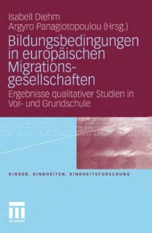 Bildungsbedingungen in europaischen Migrationsgesellschaften: Ergebnisse qualitativer Studien in Vor- und Grundschule