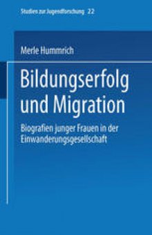Bildungserfolg und Migration: Biographien junger Frauen in der Einwanderungsgesellschaft