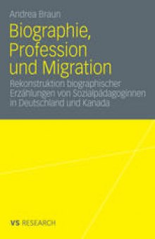 Biographie, Profession und Migration: Rekonstruktion biographischer Erzählungen von Sozialpädagoginnen in Deutschland und Kanada