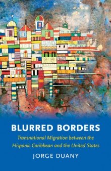 Blurred Borders: Transnational Migration between the Hispanic Caribbean and the United States