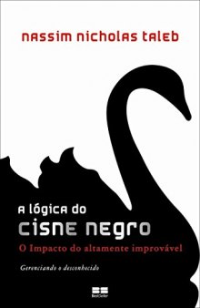 A Lógica do Cisne Negro - o impacto do altamente improvável