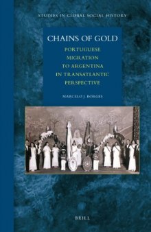 Chains of Gold: Portuguese Migration to Argentina in Transatlantic Perspective (Studies in Global Social History)