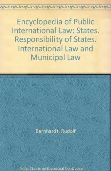 Encyclopedia of public international law / 10 States. Responsibility of States. International Law and Municipal Law